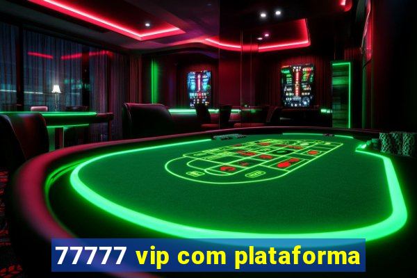 77777 vip com plataforma